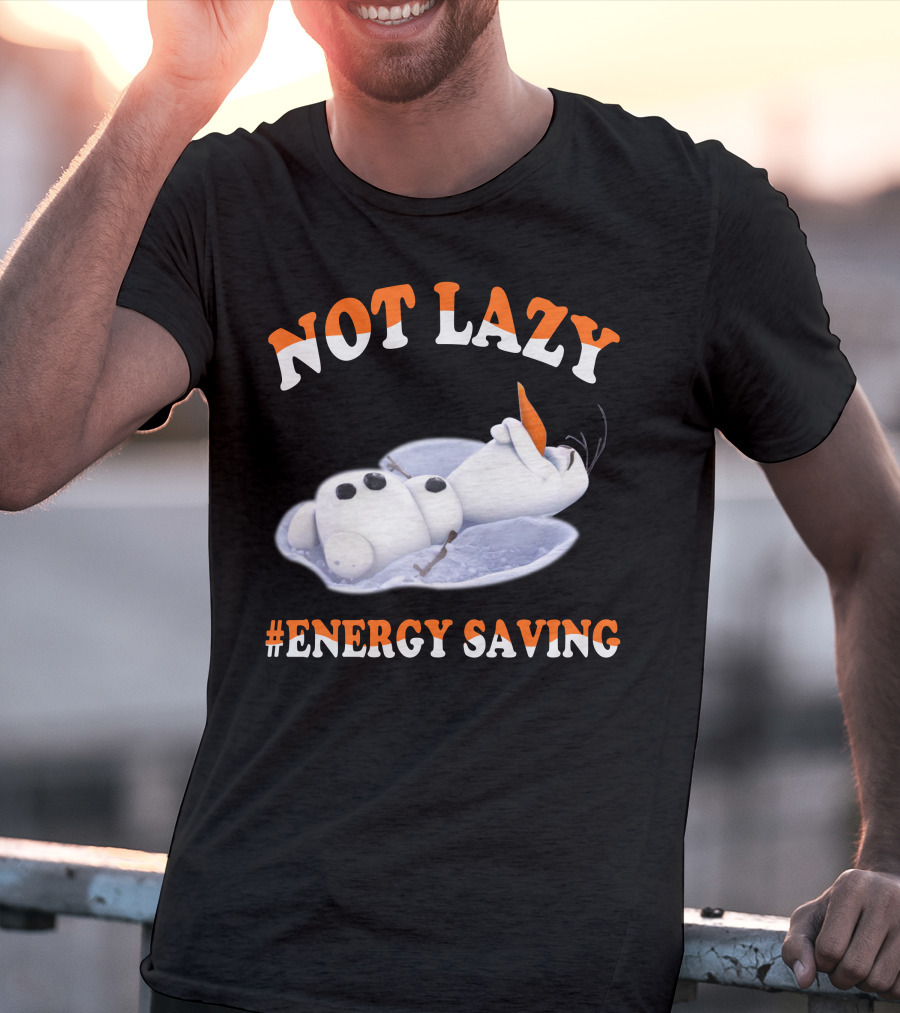 Olaf Not Lazy #Energy Saving T-Shirt