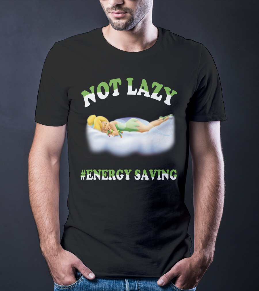 Not Lazy #Energy Saving Tinker Bell T-Shirt