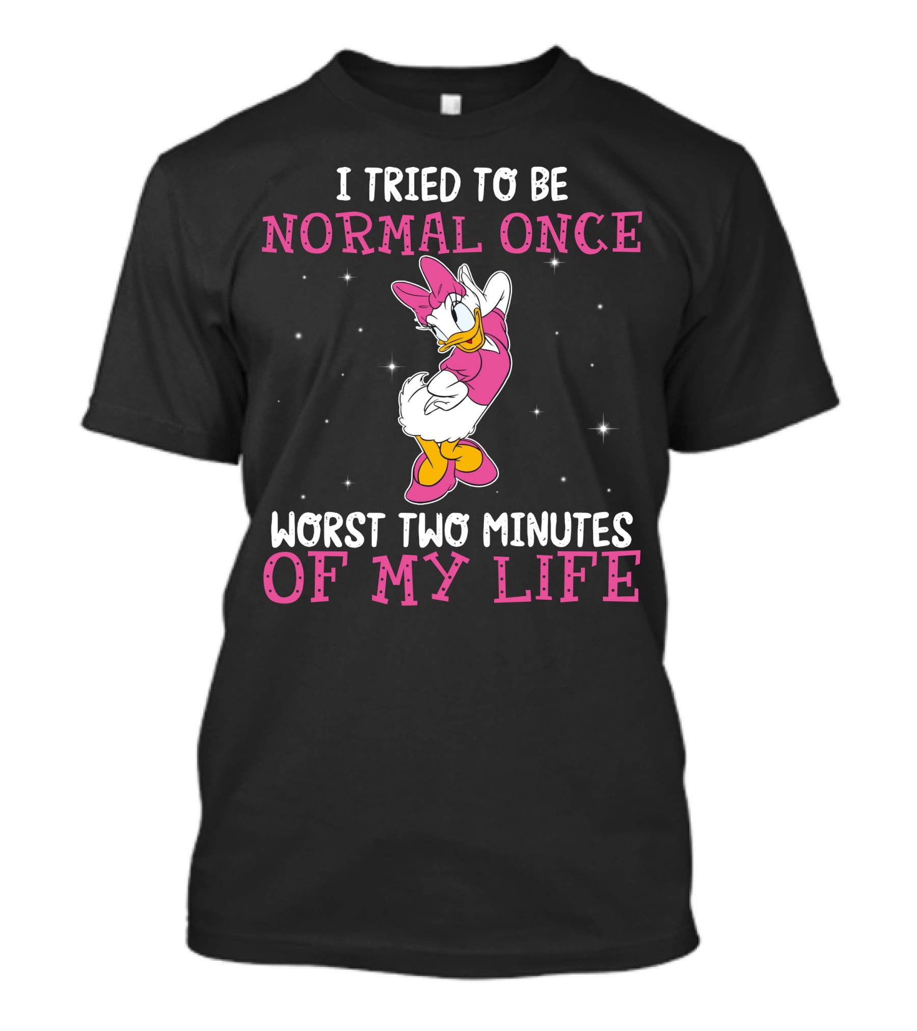 I Tried To Be Normal Once Worst Two Minutes Of My Life Daisy Duck T-Shirt