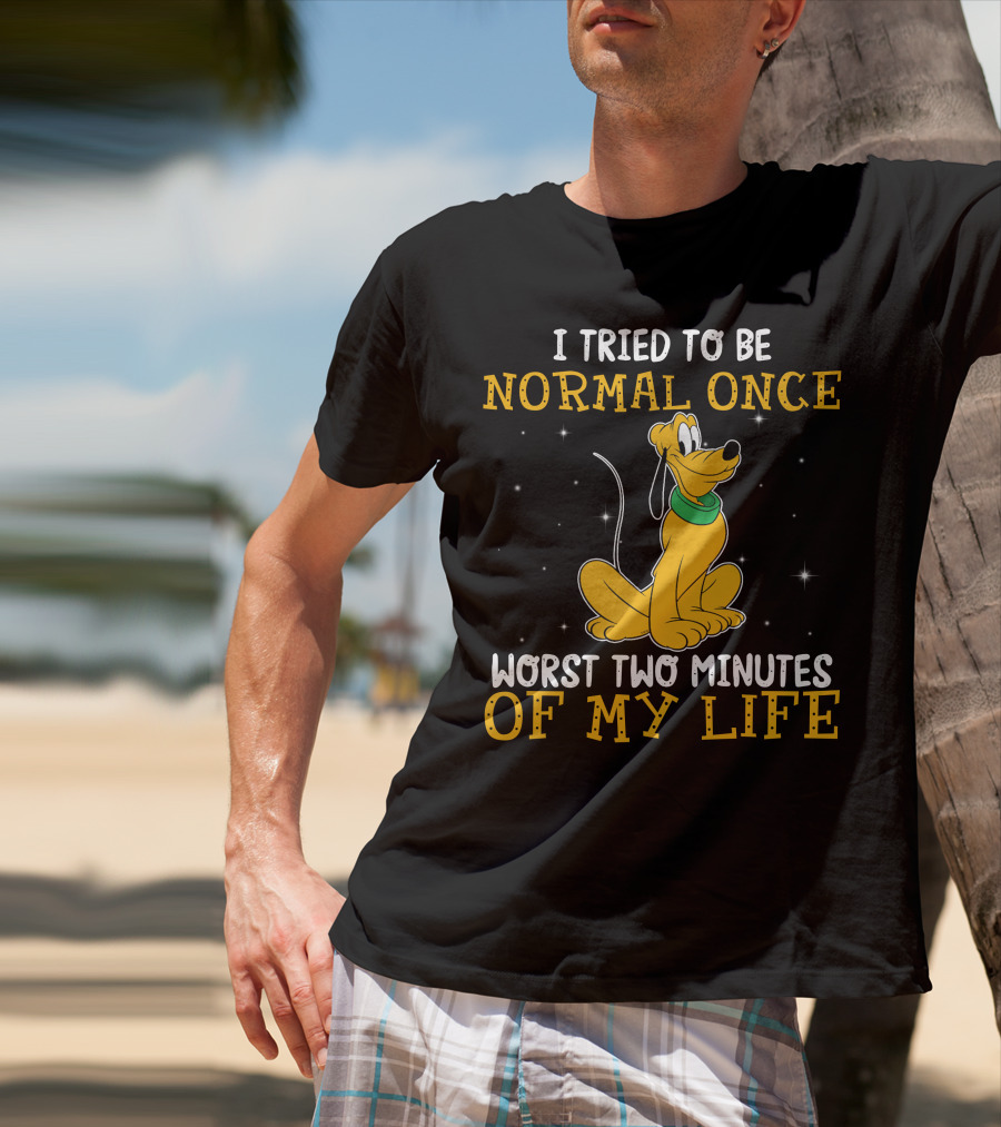 I Tried To Be Normal Once Worst Two Minutes Of My Life Pluto Disney T-Shirt