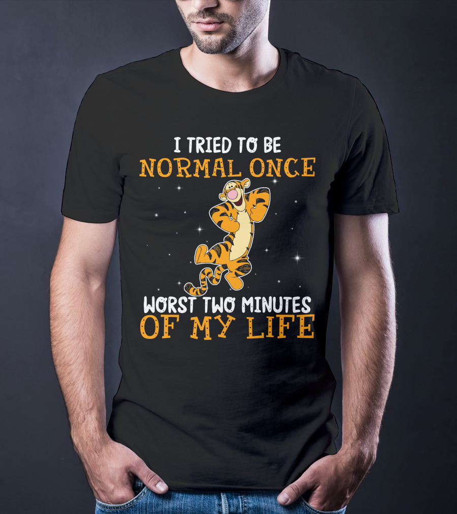 Tigger I Tried To Be Normal Once Worst Two Minutes Of My Life T-Shirt
