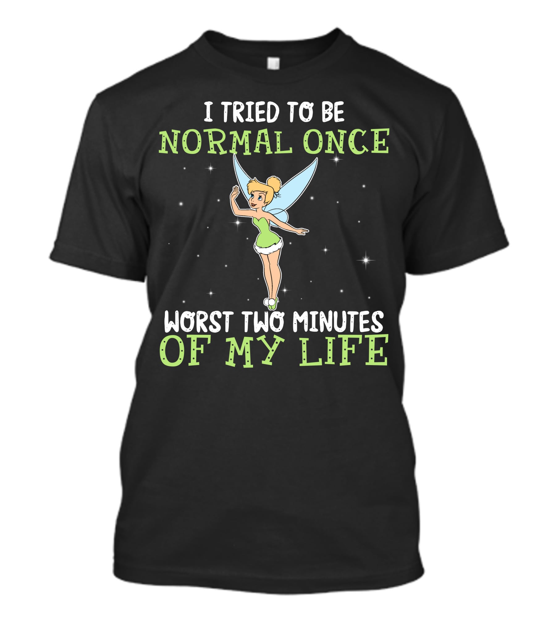 I Tried To Be Normal Once Worst Two Minutes Of My Life Tinker Bell T-Shirt