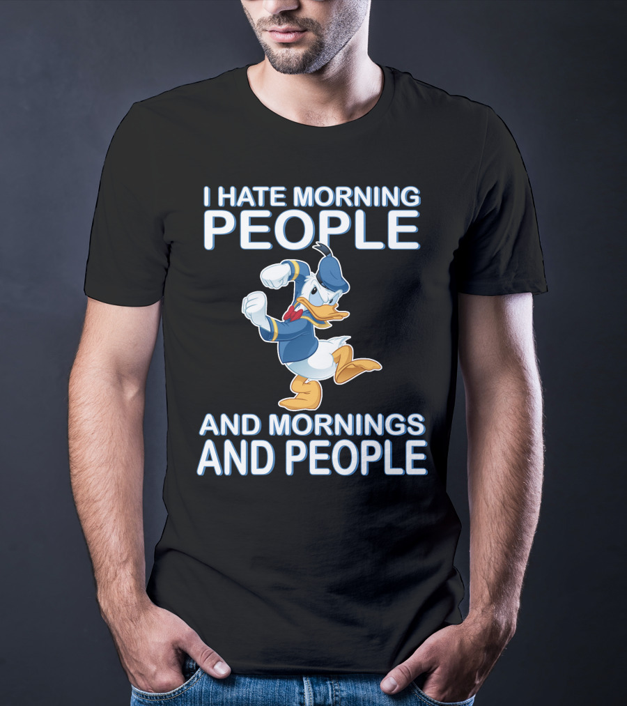 I Hate Morning People And Mornings And People Donald T-Shirt