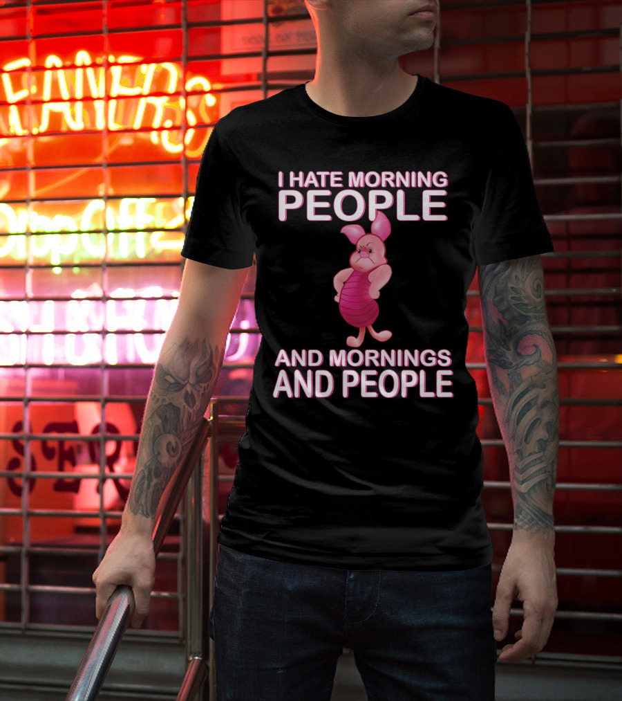 I Hate Morning People And Mornings And People Piglet T-Shirt
