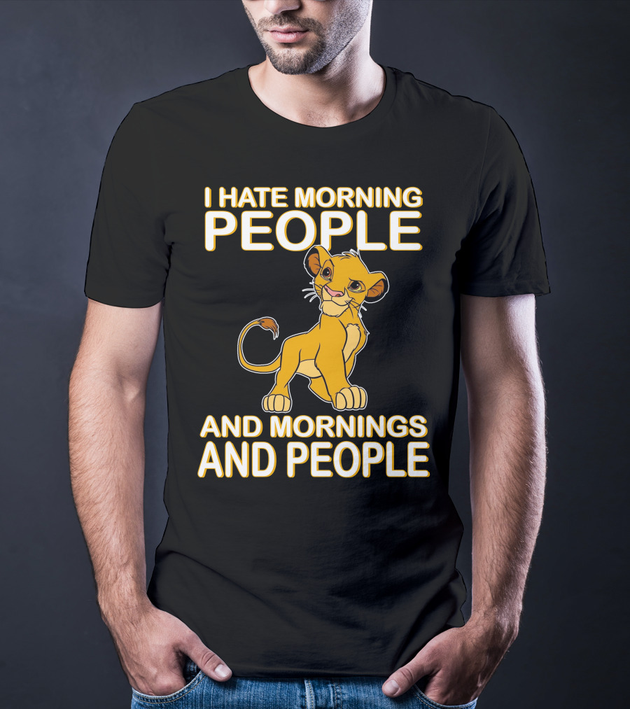 I Hate Morning People And Mornings And People Simba T-Shirt