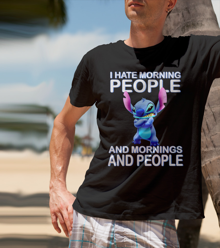 I Hate Morning People And Mornings And People Stitch T-Shirt