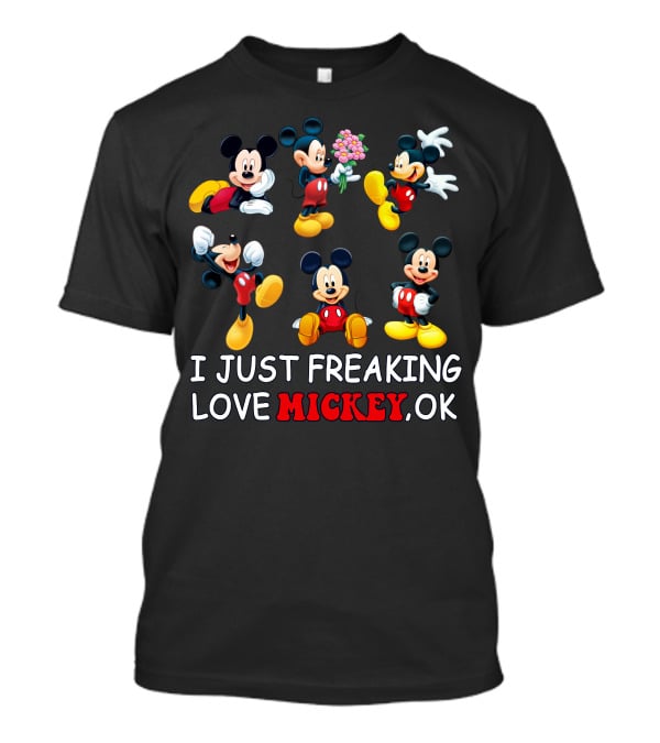 I Just Freaking Love Mickey Ok Mickey Mouse Cartoon Characters T-Shirt