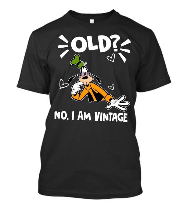 Goofy Old? No I Am Vintage T-Shirt