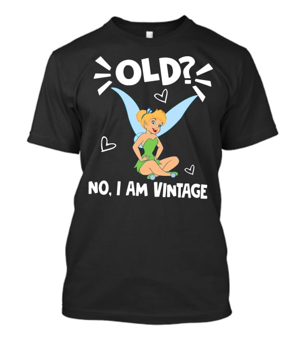 Tinker Bell Old? No I Am Vintage T-Shirt