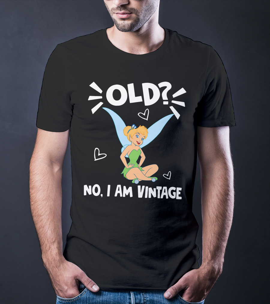 Tinker Bell Old? No I Am Vintage T-Shirt