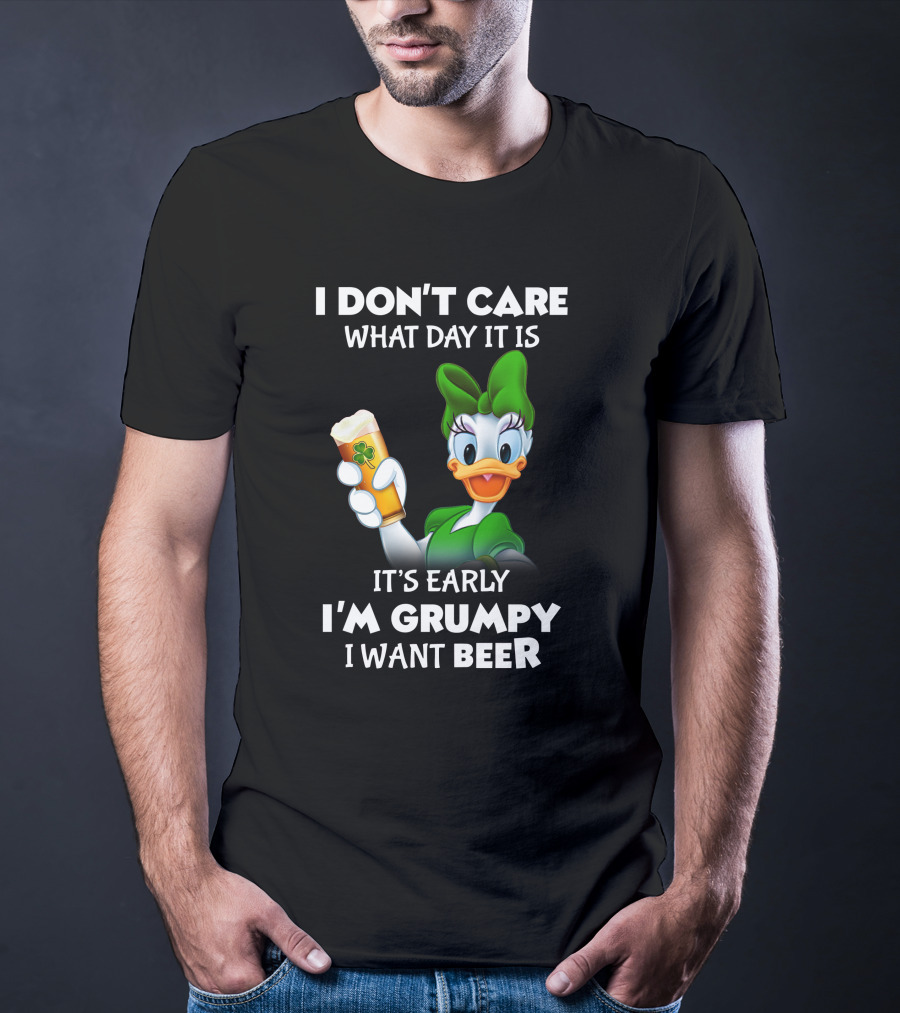 I Don’t Care What Day It Is It’s Early I’m Grumpy I Want Beer T-Shirt