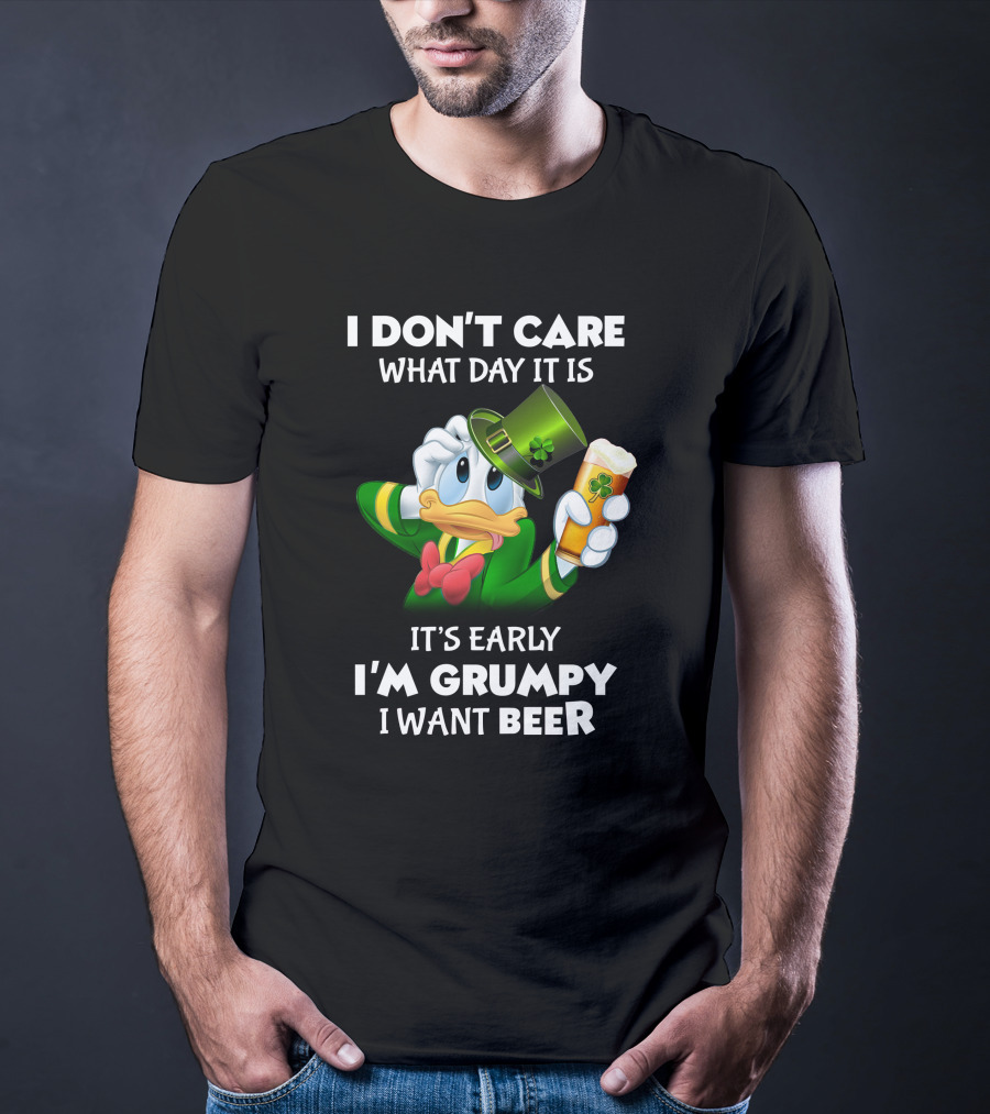 I Don't Care What Day It Is It's Early I'm Grumpy I Want Beer Donald Duck St. Patrick's Day T-Shirt