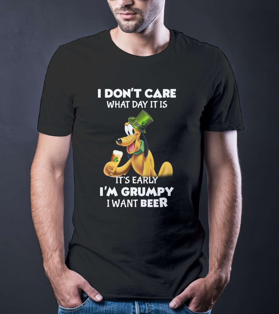 I Don't Care What Day It Is It's Early I'm Grumpy I Want Beer Pluto T-Shirt