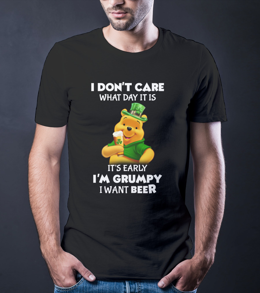 I Don't Care What Day It Is It's Early I'm Grumpy I Want Beer Pooh T-Shirt