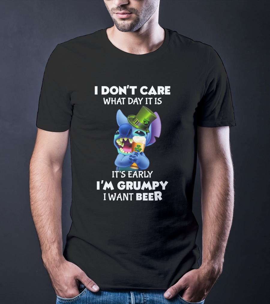 I Don't Care What Day It Is It's Early I'm Grumpy I Want Beer Stitch St. Patrick's Day T-Shirt