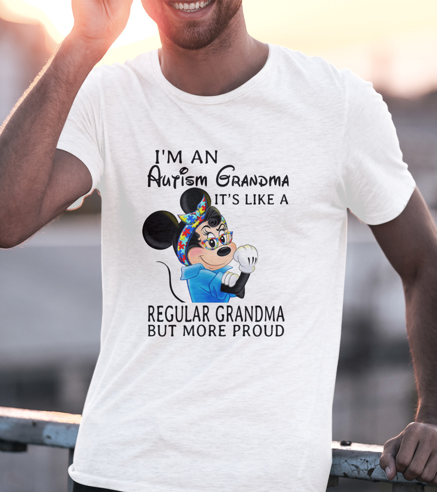 I'm An Autism Grandma It's Like A Regular Grandma But More Proud T-Shirt