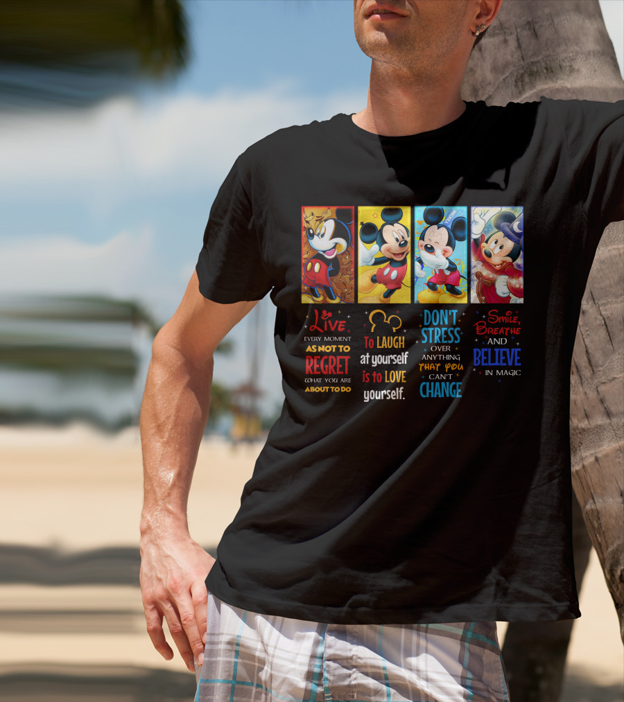 Mickey Live Every Moment To Laugh At Yourself Don't Stress Smile Breathe And Believe In Magic T-Shirt