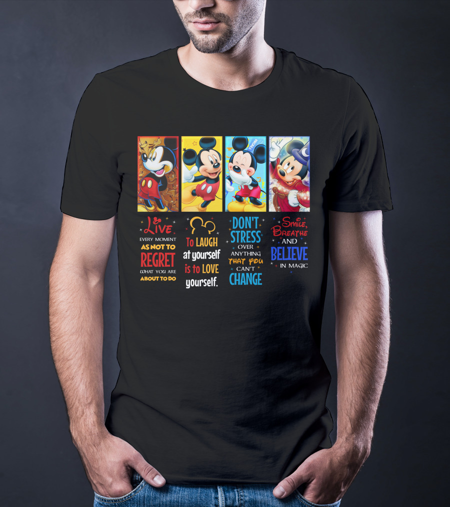 Mickey Live Every Moment To Laugh At Yourself Don't Stress Smile Breathe And Believe In Magic T-Shirt