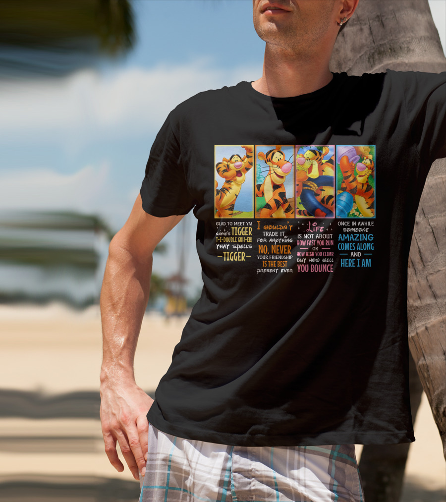 Glad To Meet Ya Tigger No Never Your Friendship Is The Best Life Is Not About How Fast You Run You Bounce Here I Am T-Shirt