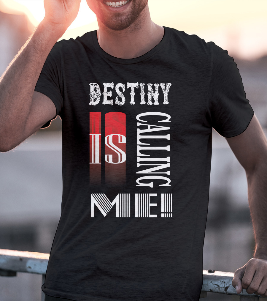 Destiny Is Calling ME T-Shirt