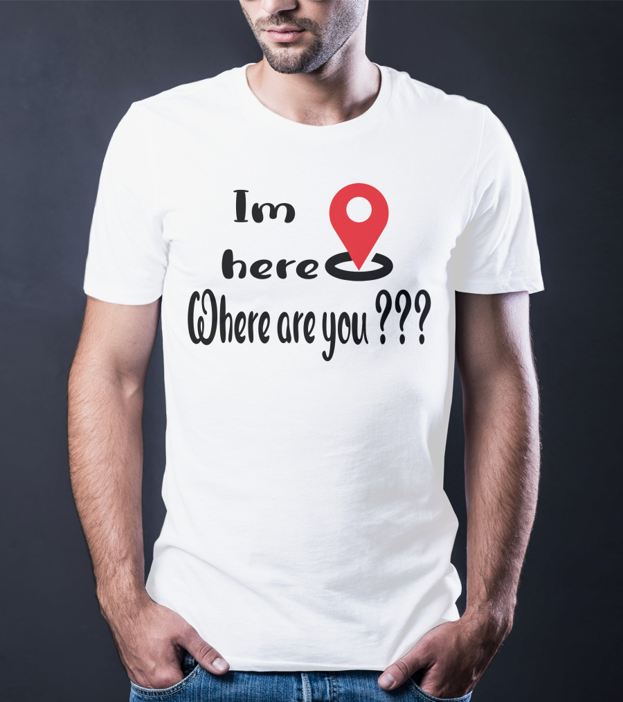 Im Here Where Are You Red Location Pin Marker T-Shirt