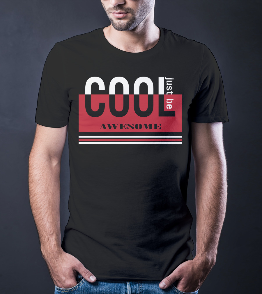 Just Be Cool Awesome T-Shirt