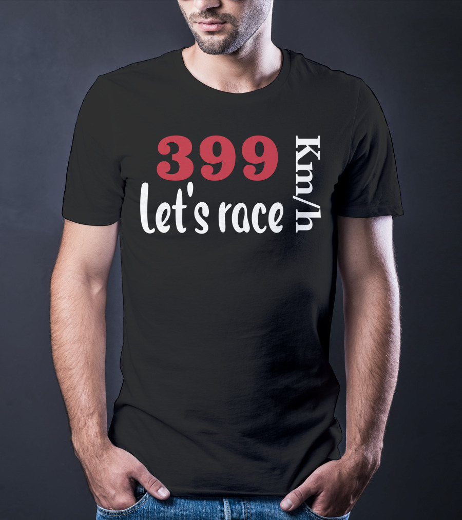 399 Km/h Let's Race T-Shirt