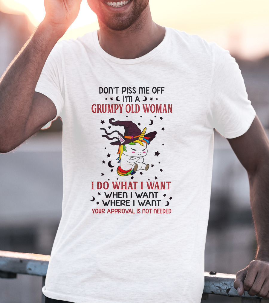 Grumpy Old Woman Unicorn Don't Piss Me Off Approval Not Needed T-Shirt