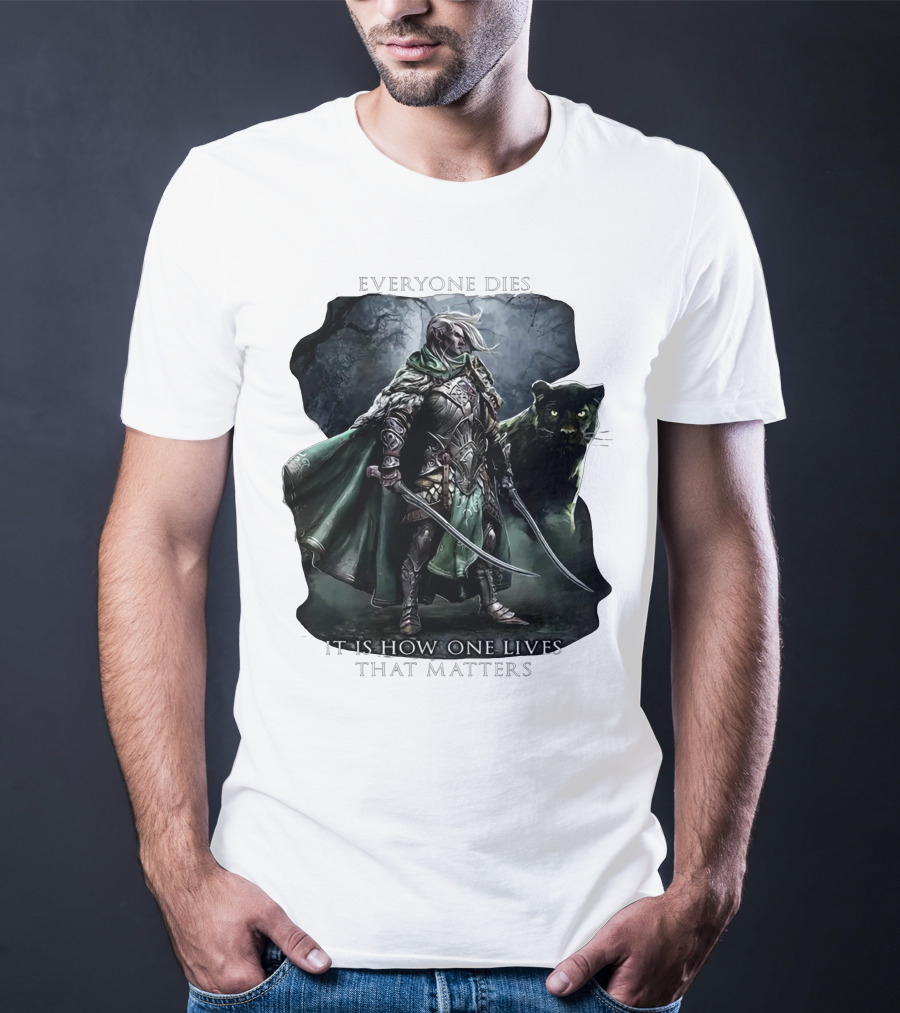 Drizzt Do’urden Everyone Dies It Is How One Lives That Matters T-Shirt