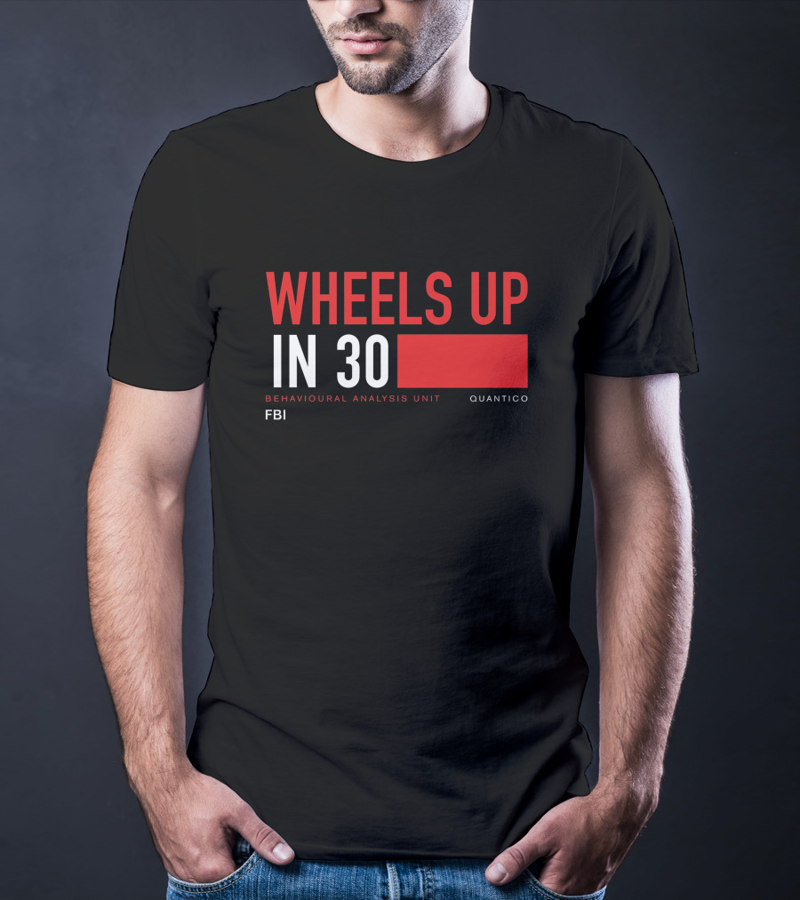 Wheels Up In 30 FBI Behavioural Analysis Unit Quantico T-Shirt
