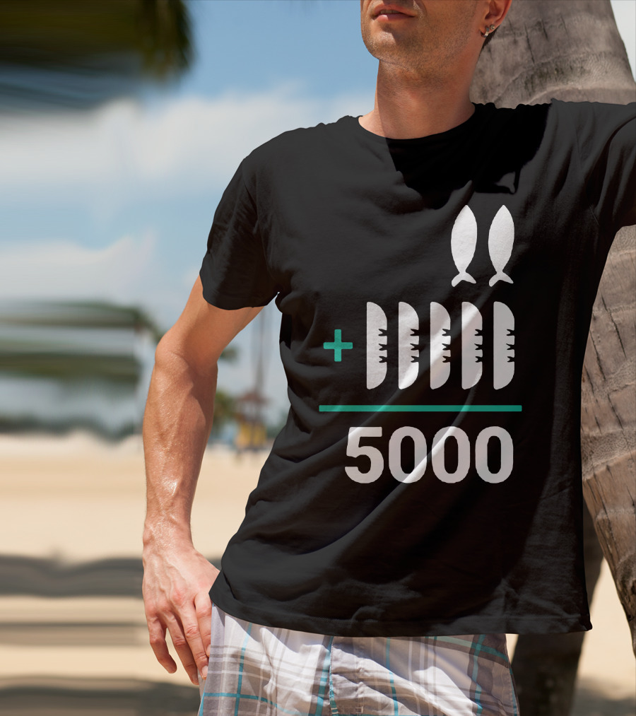 5 Loaves 2 Fish Equals 5000 T-Shirt