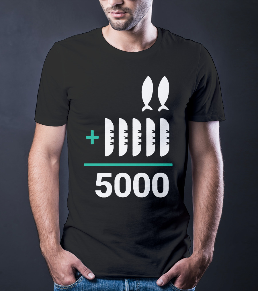 5 Loaves 2 Fish Equals 5000 T-Shirt