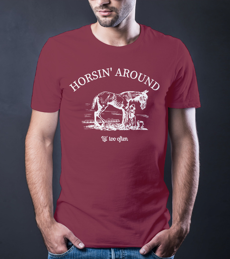 HORSIN' AROUND Lil' Too Often T-Shirt