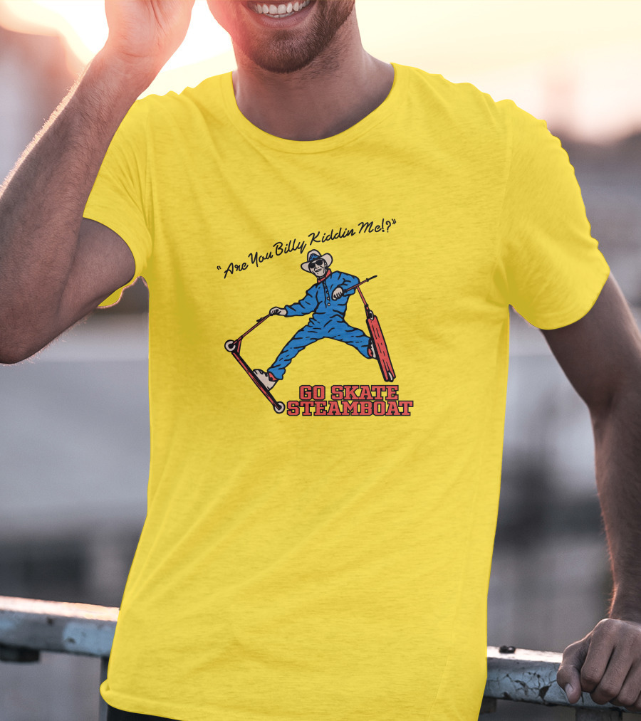 Are You Billy Kiddin Me Go Skate Steamboat T-Shirt