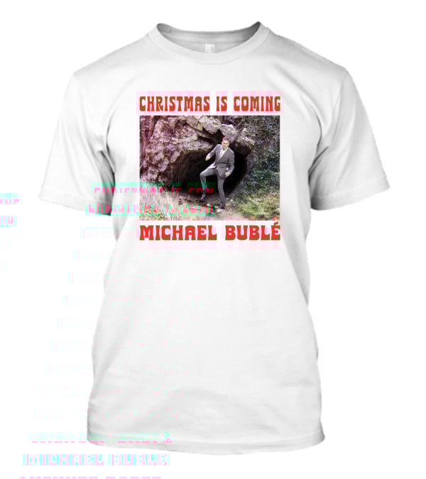 Michael Bublé Emerging From Cave Christmas Is Coming T-Shirt