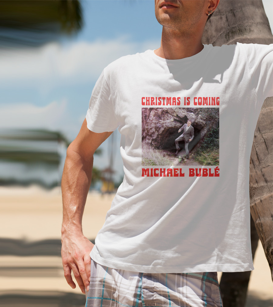 Michael Bublé Emerging From Cave Christmas Is Coming T-Shirt