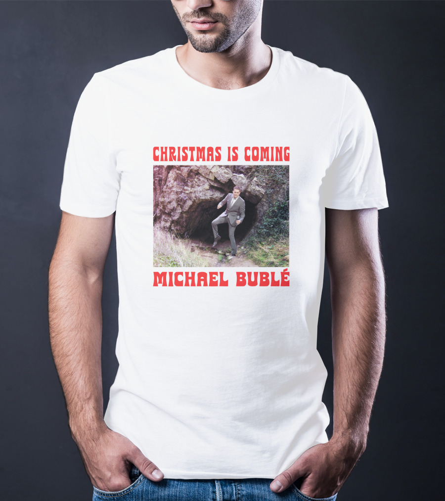 Michael Bublé Emerging From Cave Christmas Is Coming T-Shirt