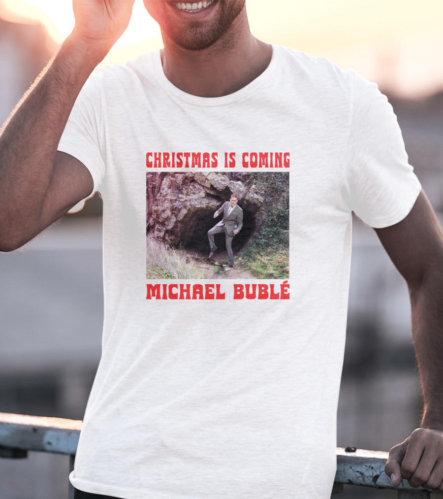 Michael Bublé Emerging From Cave Christmas Is Coming T-Shirt