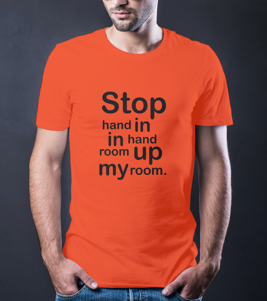 Stop Hand In In Hand Room Up My Room T-Shirt