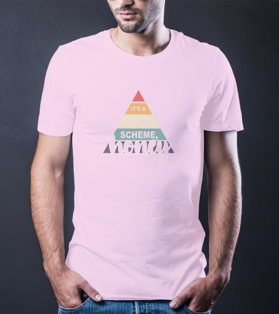 It's A Pyramid Scheme Honey T-Shirt