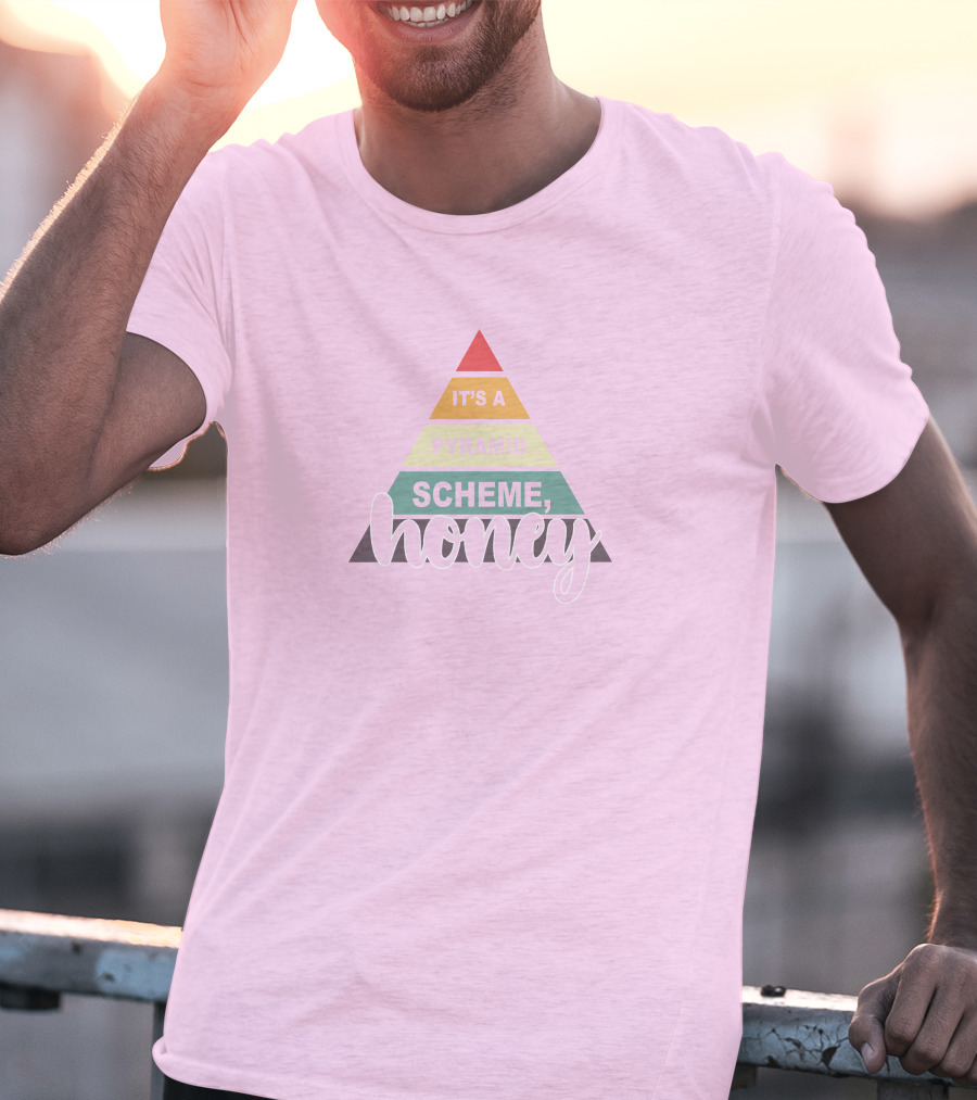 It's A Pyramid Scheme Honey T-Shirt