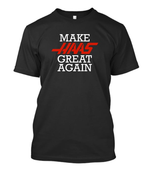Make Haas Great Again Racing Enthusiast Motto T-Shirt