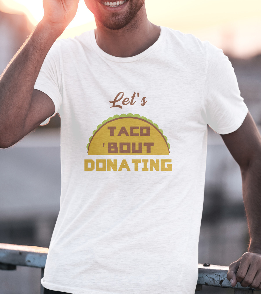 Let's Taco 'Bout Donating T-Shirt