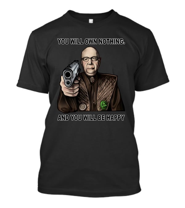 You Will Own Nothing And You Will Be Happy Klaus Schwab With Gun T-Shirt