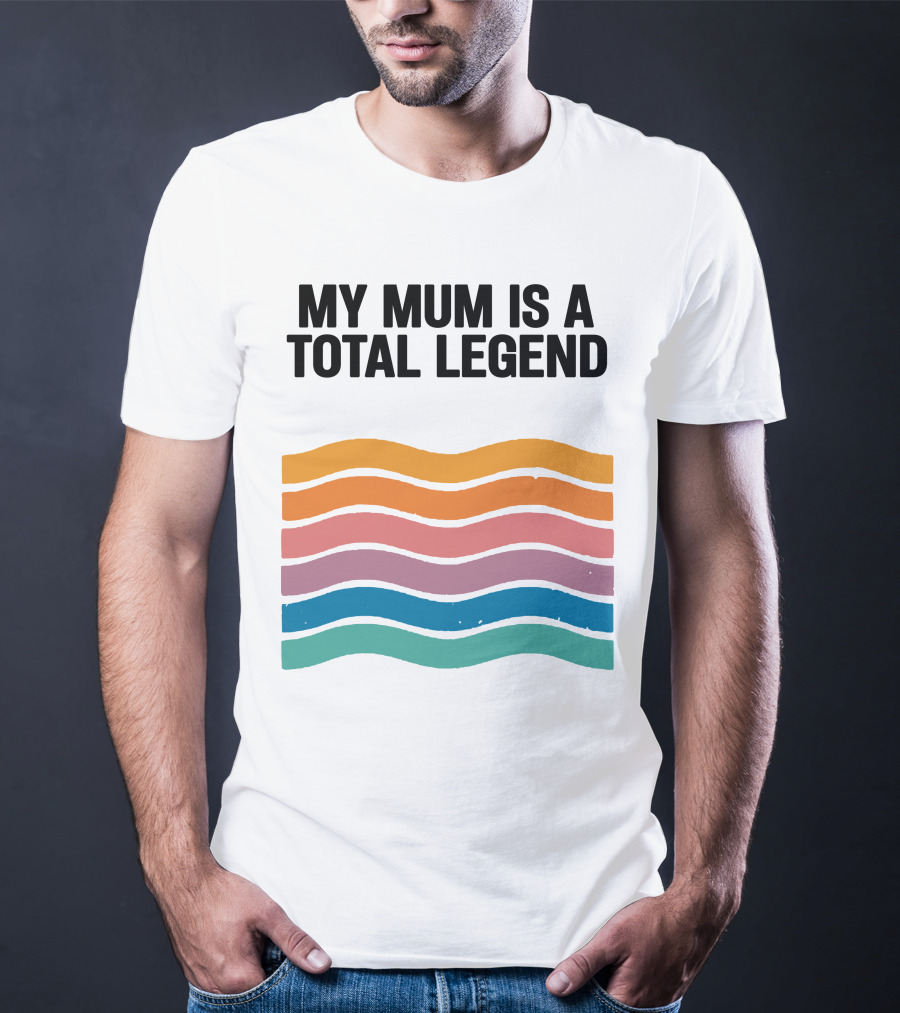 My Mum Is A Total Legend Retro Waves Man Who Has It All Shop T-Shirt