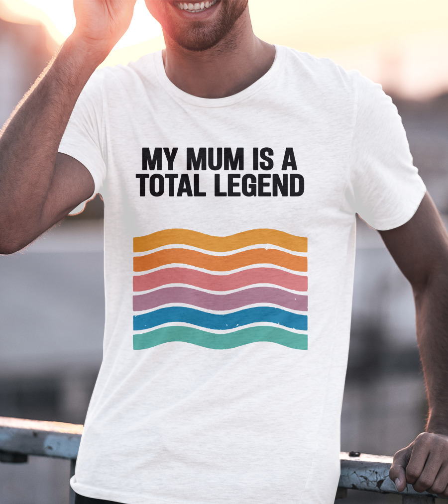My Mum Is A Total Legend Retro Waves Man Who Has It All Shop T-Shirt