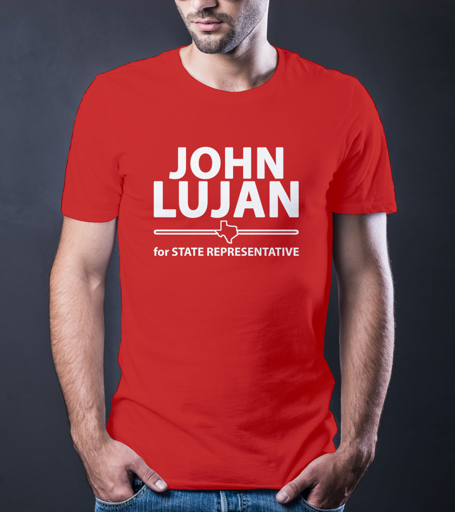 John Lujan For State Representative Texas Campaign T-Shirt