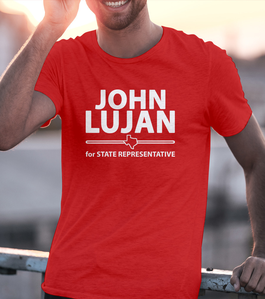 John Lujan For State Representative Texas Campaign T-Shirt