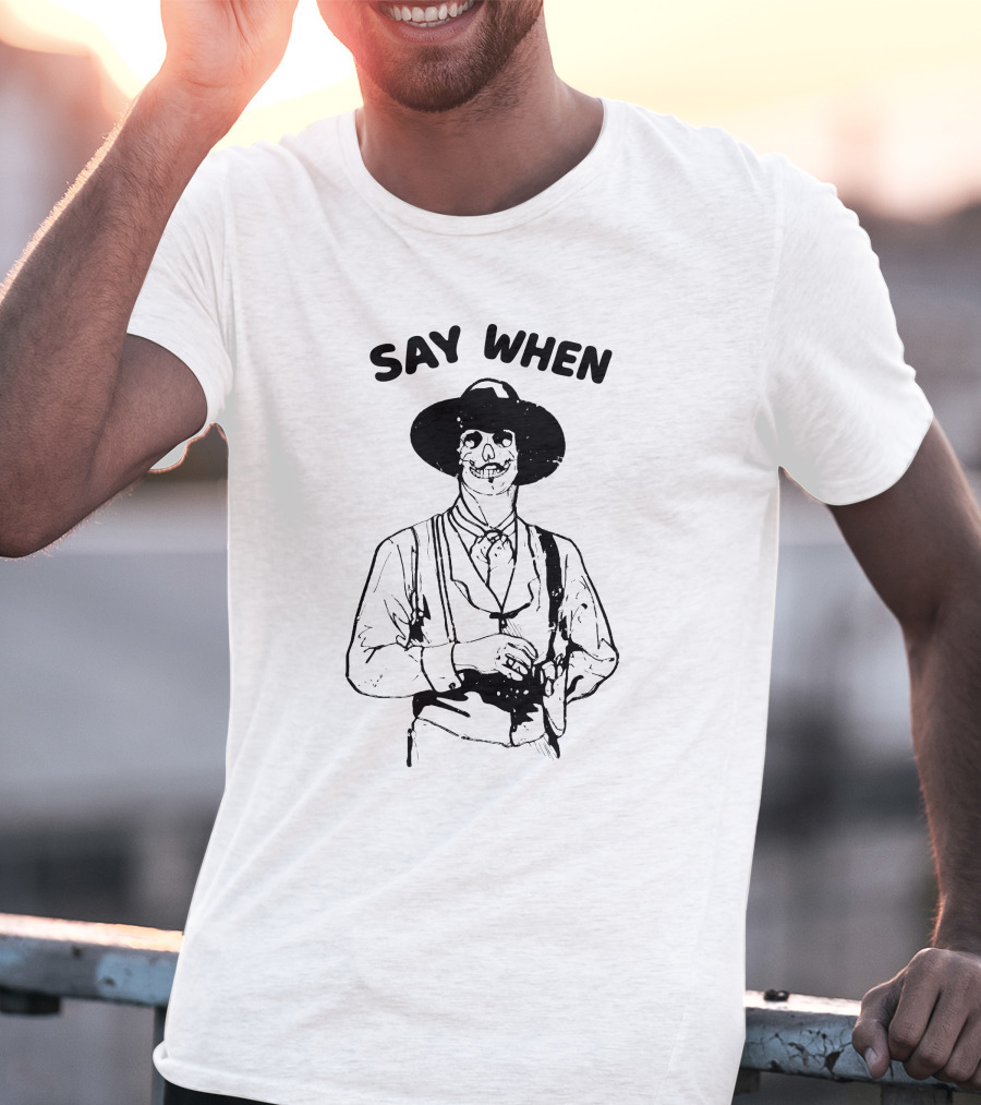 Say When Skeleton Cowboy Tombstone Western T-Shirt