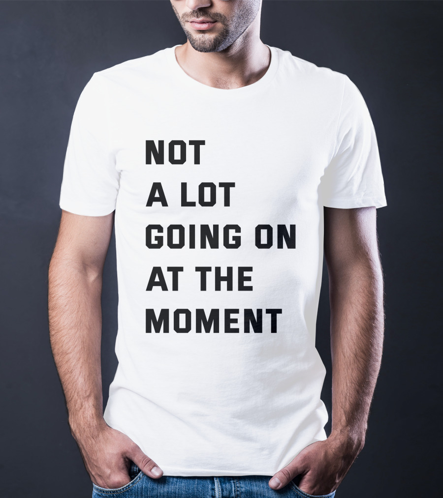 Taylor Swift Not A Lot Going On At The Moment Iconic Phrase T-Shirt